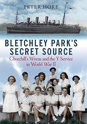 Bletchley Park’s Secret Source: Churchill’s Wrens and the Y Service in World War II