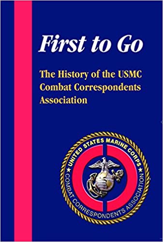First to Go: The History of the USMC Combat Correspondents Association